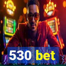 530 bet